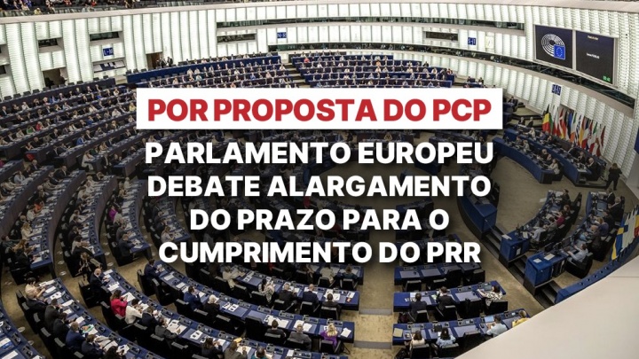 Por proposta do PCP Parlamento Europeu debate alargamento do prazo para o cumprimento do PRR