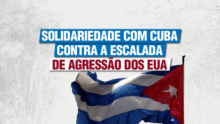 Solidariedade com Cuba contra a escalada de agressão dos EUA