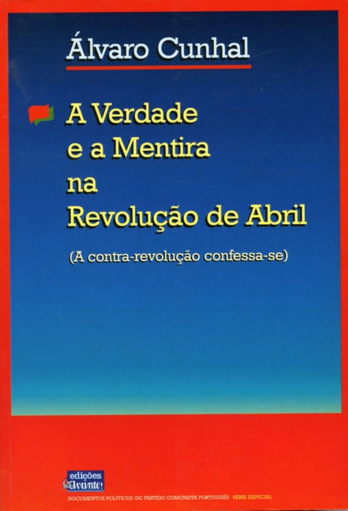 A Verdade e a Mentira na Revolução de Abril «Edições Avante» 1999